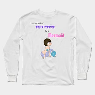 Be a Mermaid Long Sleeve T-Shirt